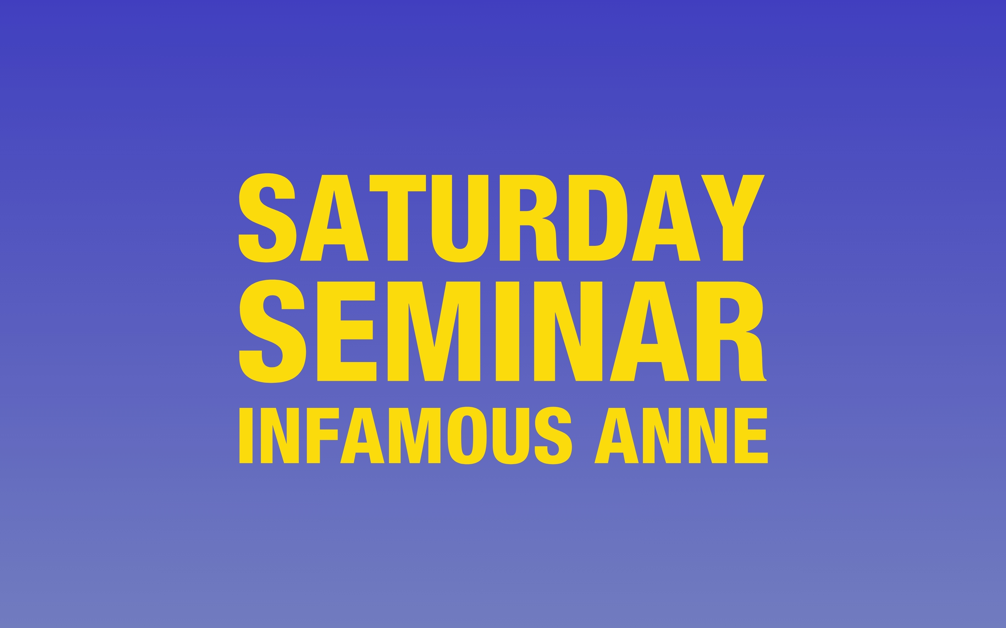 Saturday Seminar: Infamous Anne