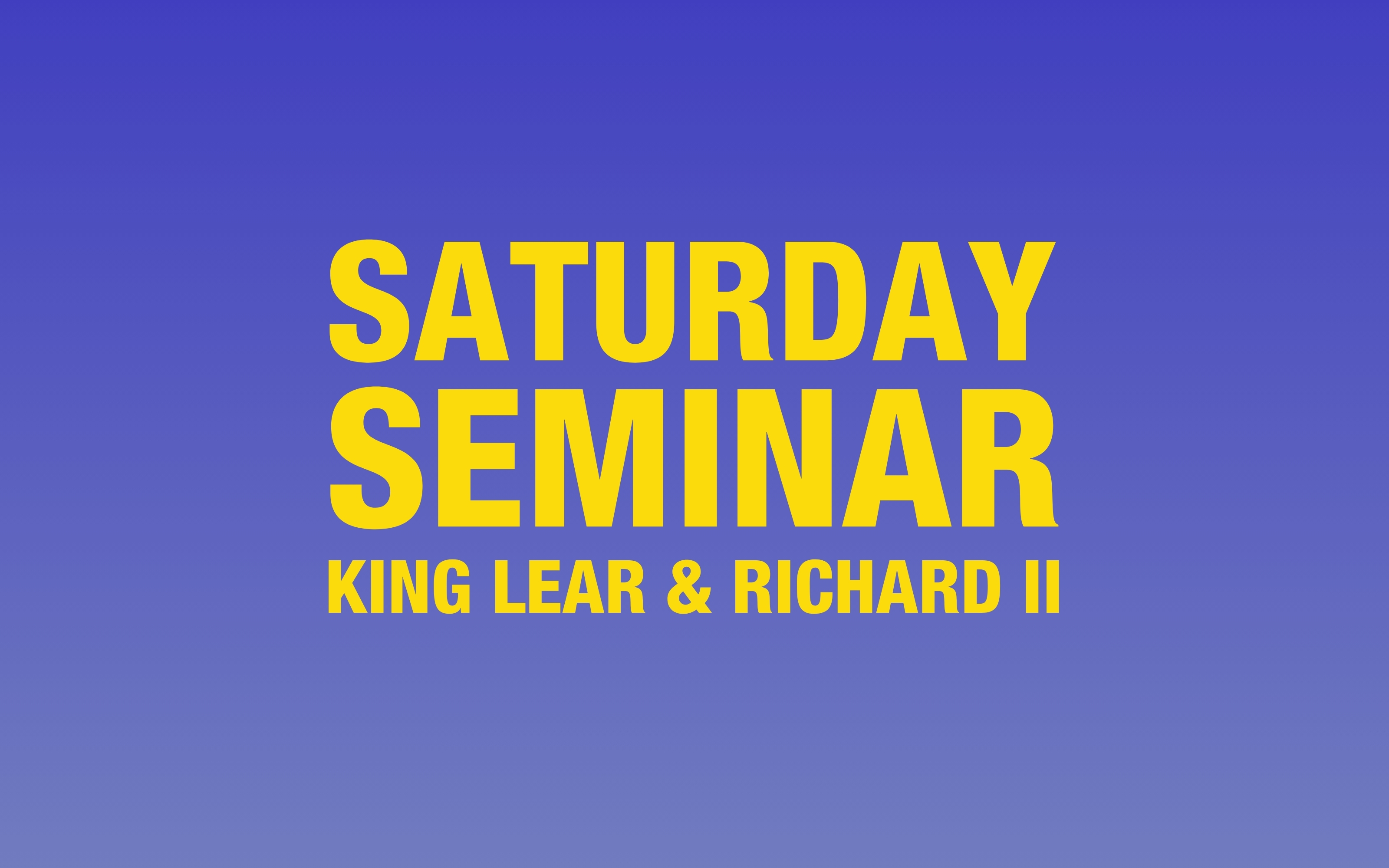 Saturday Seminar: King Lear & Richard II
